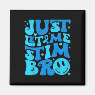 Funny Just Let Me Stim Bro Autism Awareness Month  Magnet