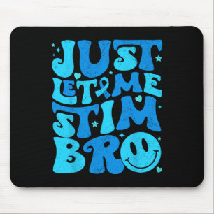Funny Just Let Me Stim Bro Autism Awareness Month Mouse Pad