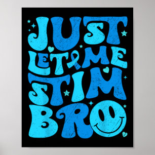 Funny Just Let Me Stim Bro Autism Awareness Month Poster