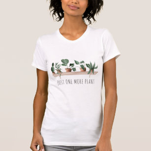 Funny just one more plant humour quote house plant T-Shirt