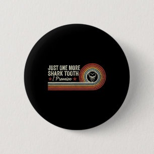 Funny Just One More Shark Tooth I Promise Retro Vi 6 Cm Round Badge