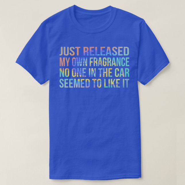 Funny Just Released My Own Fragrance and Nobody Li T-Shirt (Design Front)