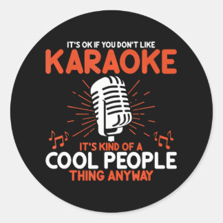 Funny Karaoke Lovers It's Ok If You Don't Like Classic Round Sticker