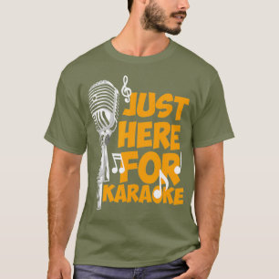 Funny Karaoke Saying - Just Here For Karaoke - T-Shirt