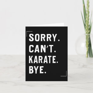 Funny Karate Lovers Gifts Sorry Can't Karate Bye  Card