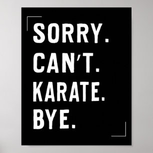 Funny Karate Lovers Gifts Sorry Can't Karate Bye  Poster