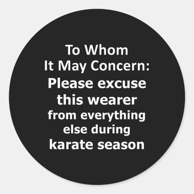 Funny Karate Quote Excused Absence Letter To Whom  Classic Round Sticker (Front)