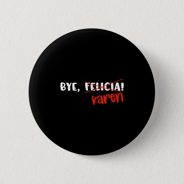 Funny Karen Felicia Quote Bye Meme  6 Cm Round Badge (Front)