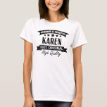 Funny Karen Gifts for Women Karens T-Shirt<br><div class="desc">Grab this awesome gift for any family member or friend you know that appreciates awesome and unique gift items!</div>