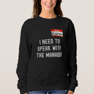 Funny Karen I Need to Speak With the Manager Sweatshirt
