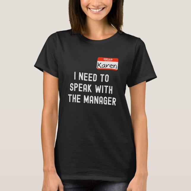 Funny Karen I Need to Speak With the Manager T-Shirt (Front)