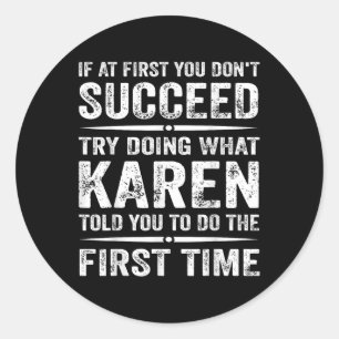 Funny Karen Meme If At First You Dont Succeed Try Classic Round Sticker