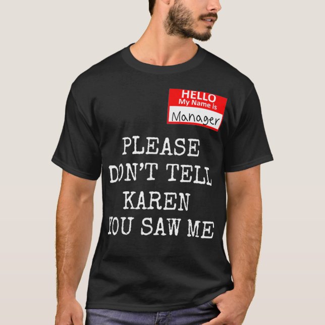 Funny Karen Meme My name is manager I'm the manage T-Shirt (Front)
