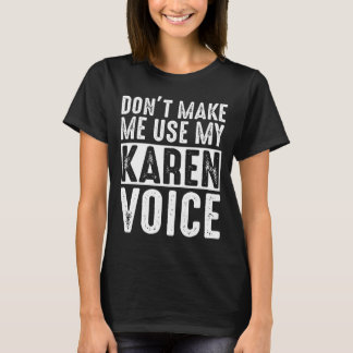Funny Karen Quote: Don't Make Me Use My Karen Voic T-Shirt