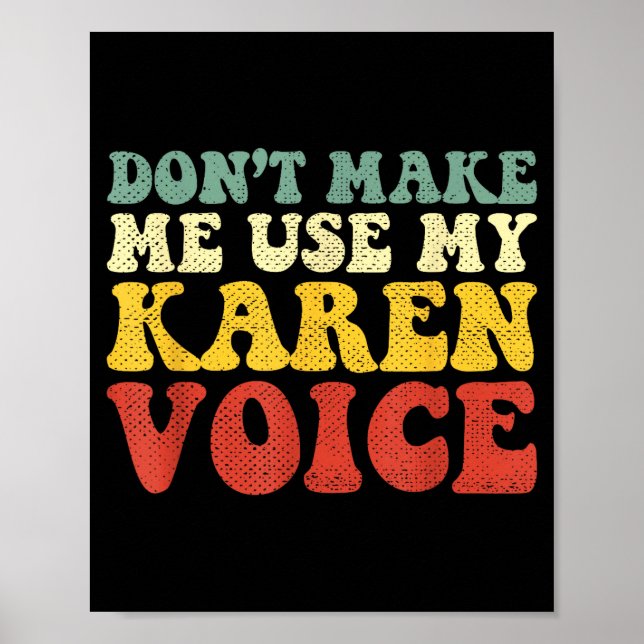 Funny Karen Shirts Meme Don't Make Me Use My Karen Poster (Front)
