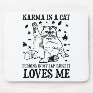 Funny Karma Is A Cat Purring In My Lap cause It Lo Mouse Pad
