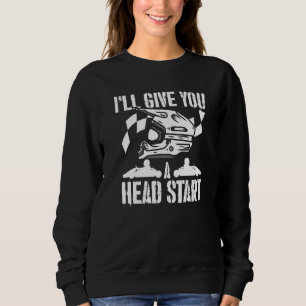 Funny Kart Racing Quote - Go Kart Racer Enthusiast Sweatshirt