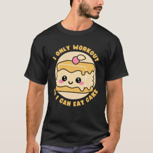 Funny Kawaii Cake Workout Quote T-Shirt
