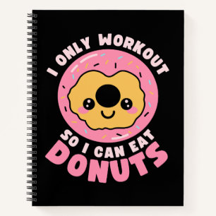 Funny Kawaii Donuts Workout Quote Notebook