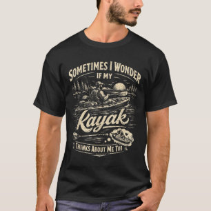Funny Kayak Fishing Quote I Wonder Retro Man Woman T-Shirt