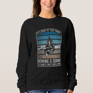 Funny Kayaking Crew It's Okay If You Think Rowing Sweatshirt
