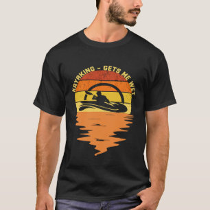 Funny Kayaking Gets me wet vintage gift T-Shirt