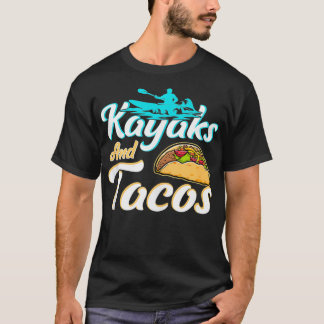 Funny Kayaks and Tacos Lover Gift Tacos Kayaks  T-Shirt