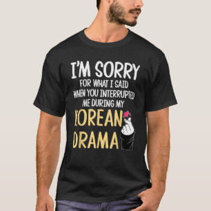 Funny Kdrama Shirt Funny Korean Drama Sorry For Wh