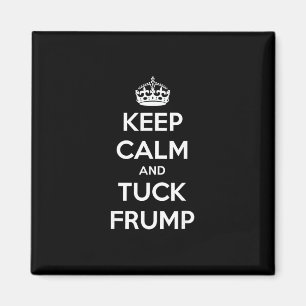 Funny Keep Calm And Tuck Frump Anti Trump Magnet