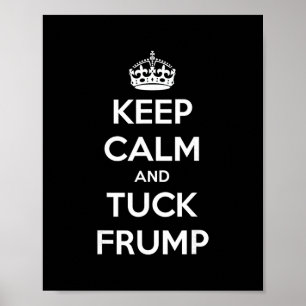 Funny Keep Calm And Tuck Frump Anti Trump  Poster