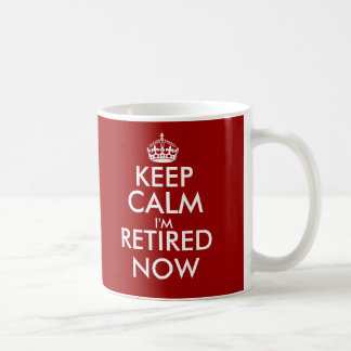 Funny Keep calm i'm retired now coffee mug