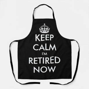 Funny Keep calm i'm retired now kitchen BBQ apron
