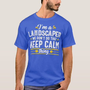 Funny Keep Calm Landscaper Landscaping Lawn Gift T-Shirt