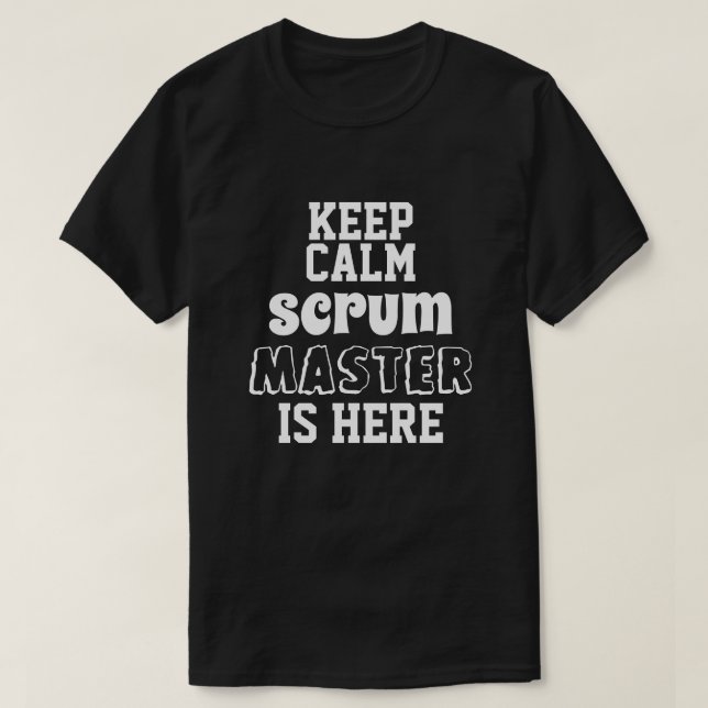 Funny keep calm Scrum Master is Here T-Shirt (Design Front)