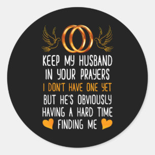Funny Keep My Husband In Your Prayers I Dont Have Classic Round Sticker