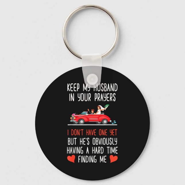 Funny Keep My Husband In Your Prayers I Don't Have Key Ring (Front)