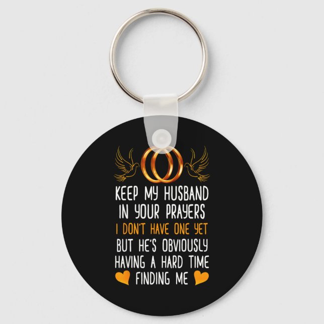 Funny Keep My Husband In Your Prayers I Don't Have Key Ring (Front)