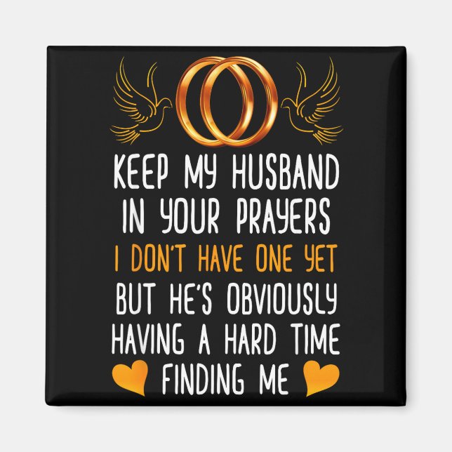 Funny Keep My Husband In Your Prayers I Dont Have  Magnet (Front)