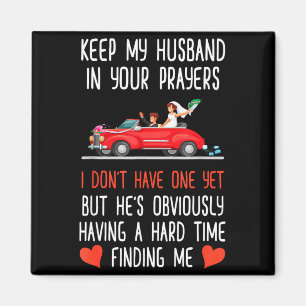 Funny Keep My Husband In Your Prayers I Dont Have Magnet