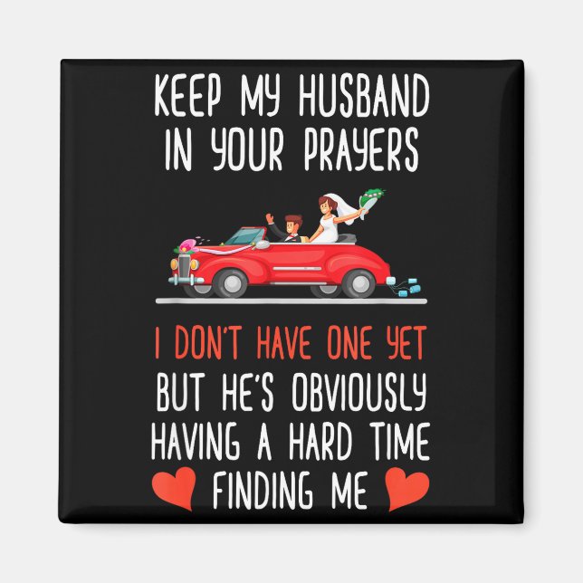 Funny Keep My Husband In Your Prayers I Dont Have  Magnet (Front)