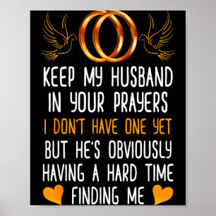 Funny Keep My Husband In Your Prayers I Don't Have Poster