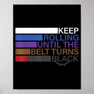 Funny Keep Rolling Until The Belt Turns Black Jiu Poster
