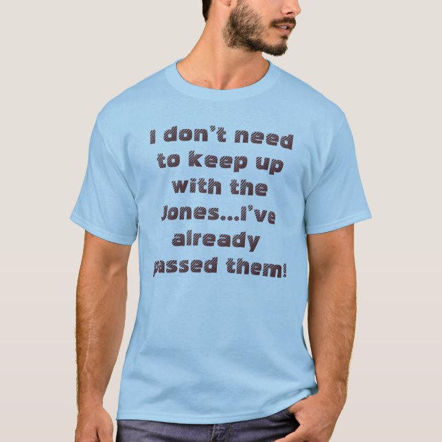 Funny Keep Up With The Jones Humourous Saying T-Shirt (Front)