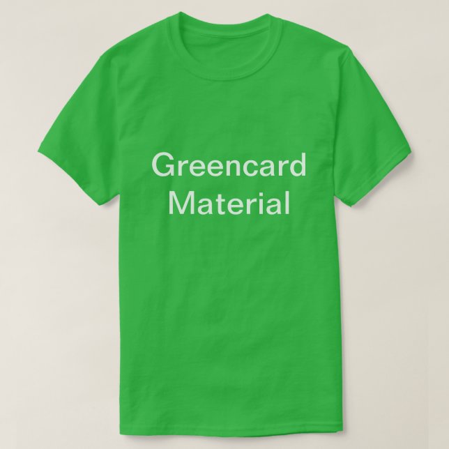 Funny KenTshirt Greencard material T-Shirt (Design Front)