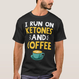 Funny Keto I Run On Ketones Coffee Ketosis Diet G T-Shirt