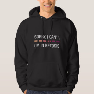 Funny Keto Sorry I Can't I'm In Ketosis Lifestyle Hoodie