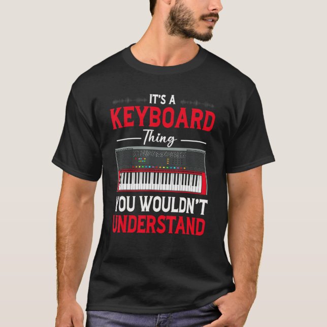 Funny Keyboard Thing Saying Keyboard Player Piano  T-Shirt (Front)