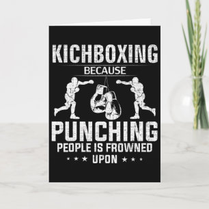 Funny Kickboxing Because Punching People Is Frowne Card