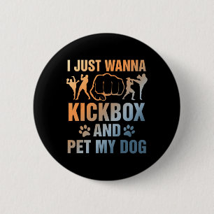 Funny Kickboxing Dog Lover I Just Wanna Kickbox An 6 Cm Round Badge