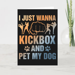Funny Kickboxing Dog Lover I Just Wanna Kickbox An Card
